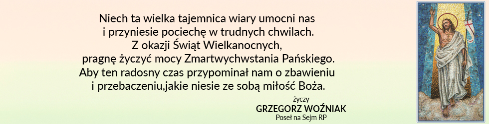 Życzenia wielkanocne - Grzegorz Woźniak Poseł na Sejm RP
